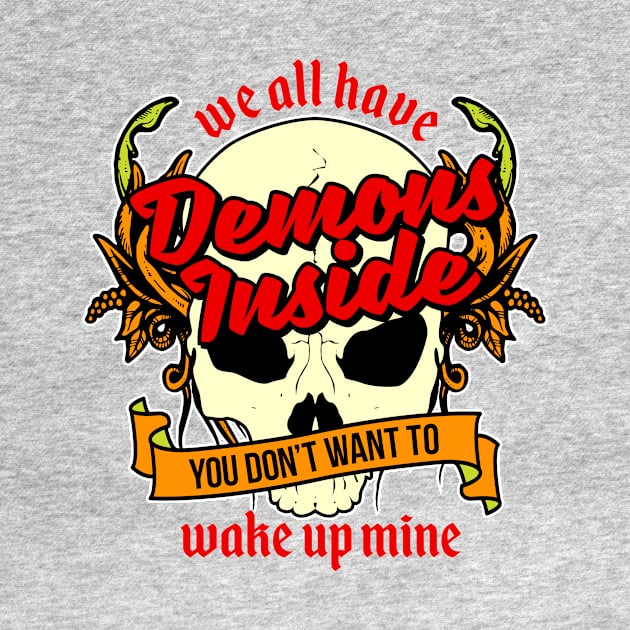 We All Have Demons Inside You Don't Want To Wake Up Mine by teevisionshop